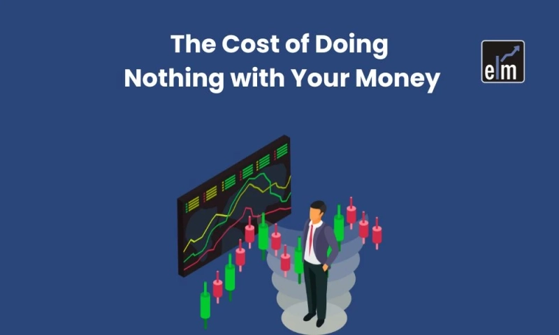 The Cost of Doing Nothing with Your Money