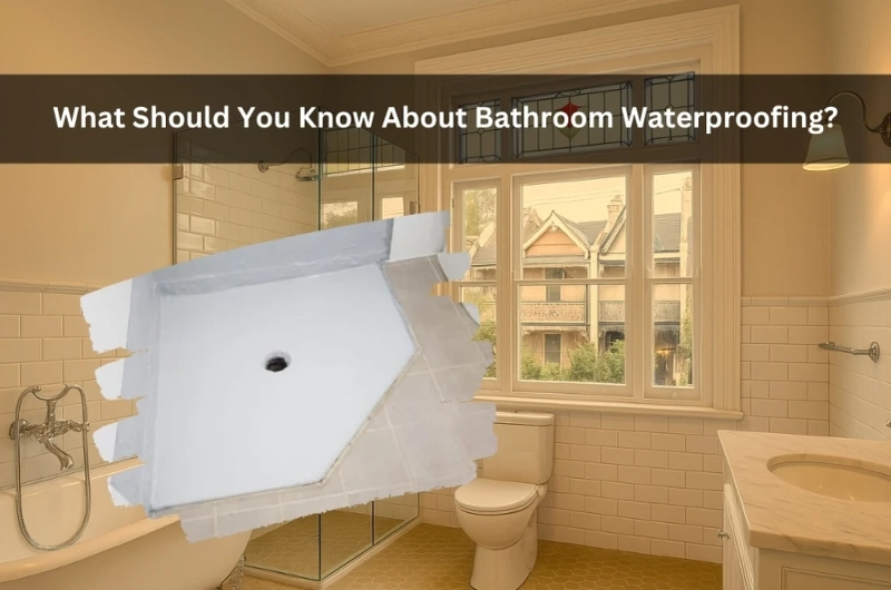 What Should You Know About Bathroom Waterproofing?