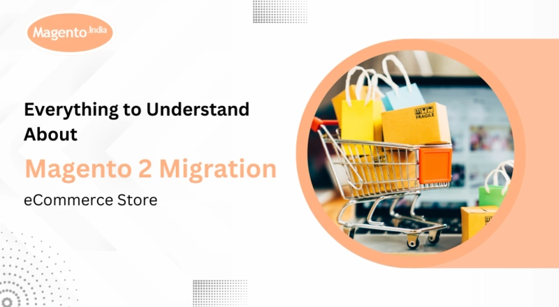 Everything to Understand About Magento 2 Migration for eCommerce Store