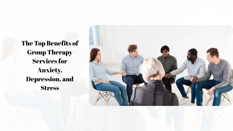 The Top Benefits of Group Therapy Services for Anxiety, Depression, and Stress