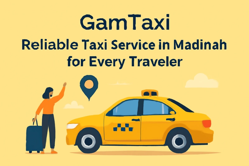 GamTaxi – Reliable Taxi Service in Madinah for Every Traveler