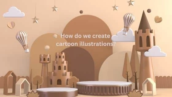 How do we create cartoon illustrations?