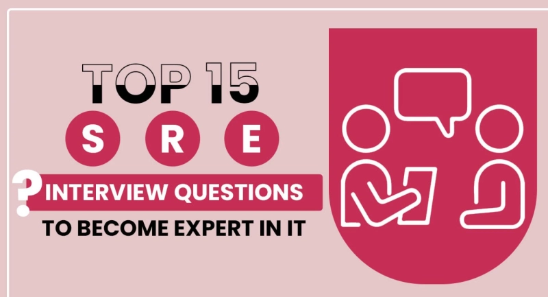 Top 15 SRE Interview Questions to Become Expert In It?