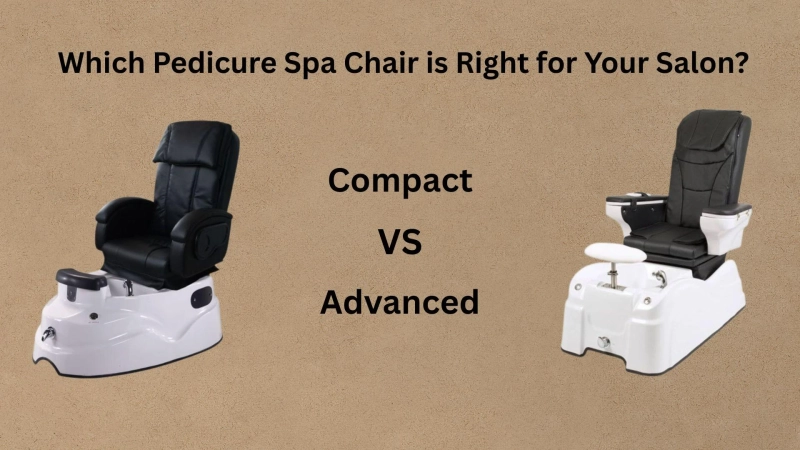 Compact vs. Advanced: Which Pedicure Spa Chair is Right for Your Salon?