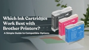 Which Compatible Ink Cartridges Work Best with Brother Printers? A Simple Guide.