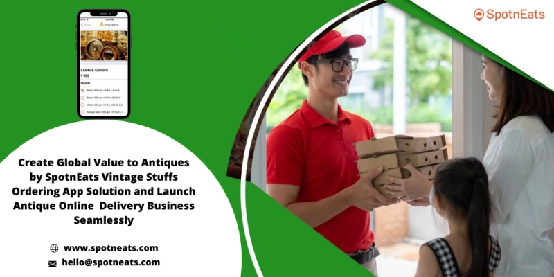 Launch Your Antique Online Business With SpotnEats Antique Delivery App Solution
