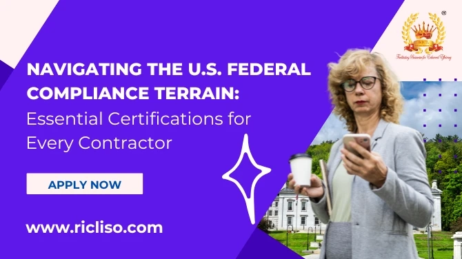 Navigating the U.S. Federal Compliance Terrain: Essential Certifications for Every Contractor