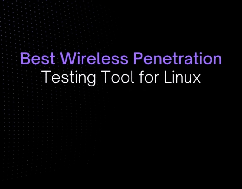 Best Wireless Penetration Testing Tool for Linux