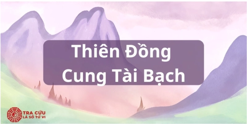 Tracuulasotuvi luận giải chi tiết cung Tài Bạch có Thiên Đồng