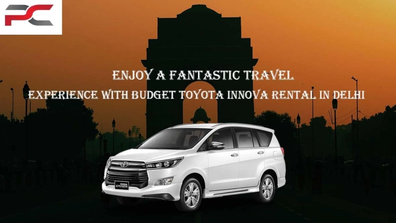 Enjoy a Fantastic Travel Experience with Budget Toyota Innova Rental in Delhi