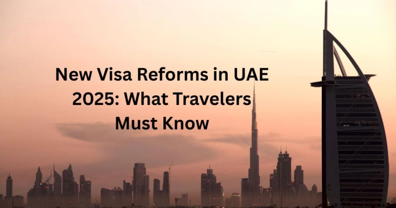 New Visa Reforms in UAE 2025: What Travelers Must Know