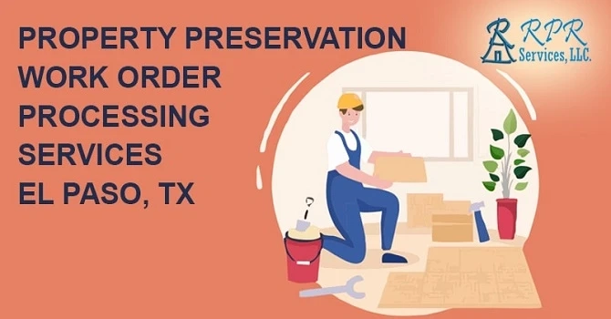 Best Property Preservation Work Order Processing Services In El Paso, TX