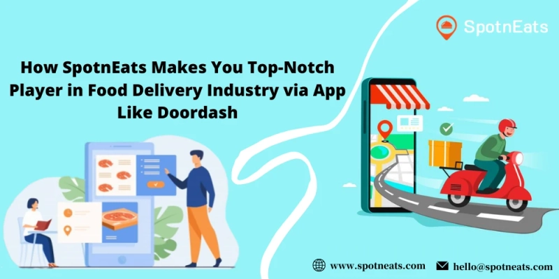 Upgrade Your Food Delivery Business With SpotnEats Doordash Clone App Solution