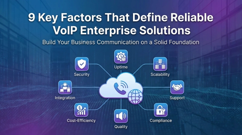 9 Key Factors That Define Reliable VoIP Enterprise Solutions