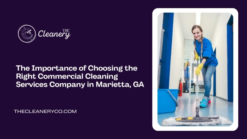 The Importance of Choosing the Right Commercial Cleaning Services Company in Marietta