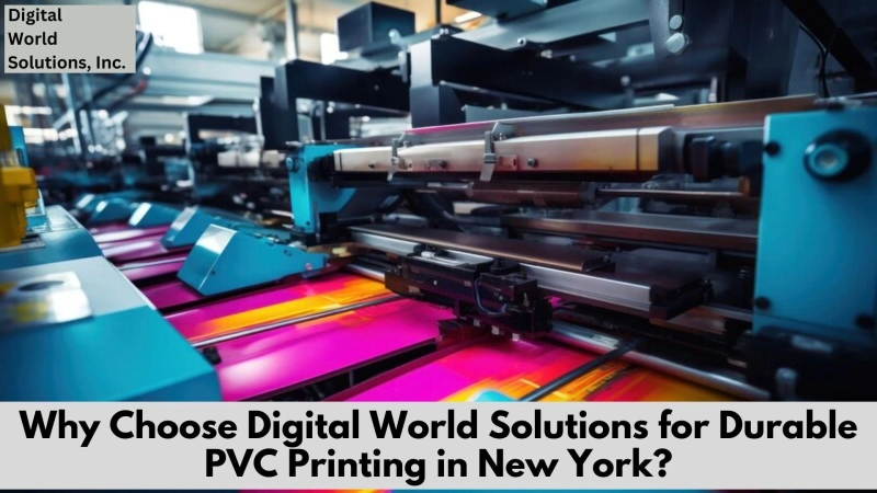 Why Choose Digital World Solutions for Durable PVC Printing in New York?