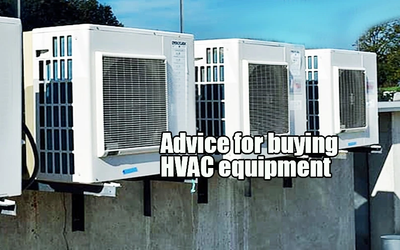 What is the best advice when buying HVAC equipment?