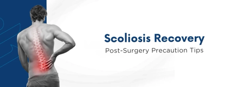 Scoliosis Recovery: Post-Surgery Precaution Tips