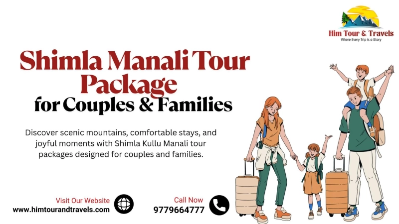 Why Shimla Kullu Manali Tour Packages Are Perfect for Couples and Family Trips
