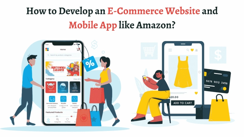 How to Develop an E-Commerce Website and Mobile App like Amazon?