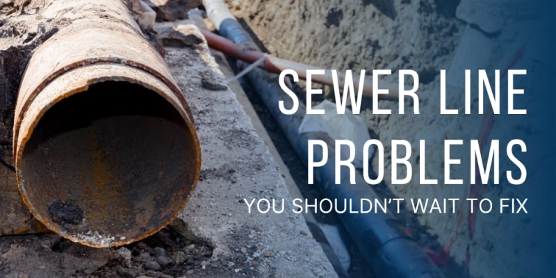 Sewer Line Problems You Shouldn’t Wait to Fix