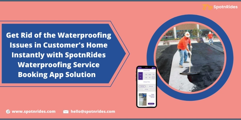 Launch Your Waterproofing Service Startup Using SpotnRides App Solution