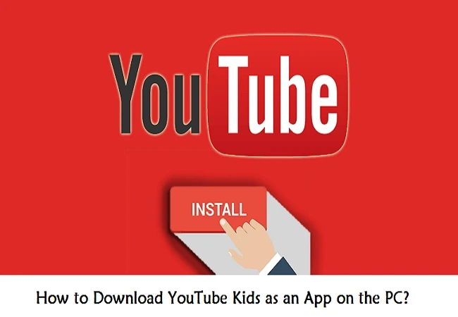 How to Download YouTube Kids as an App on the PC?