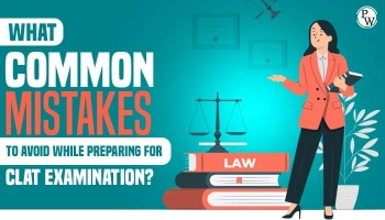 What Common Mistakes To Avoid While Preparing For CLAT Examination?