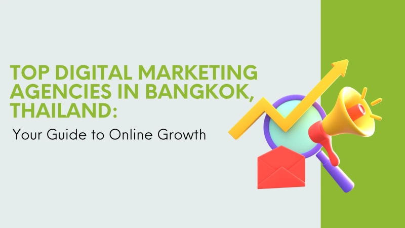 Top Digital Marketing Agency In Bangkok, Thailand: Your Guide To Online Growth