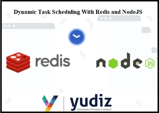 Dynamic Task Scheduling With Redis and NodeJS | Yudiz Solutions