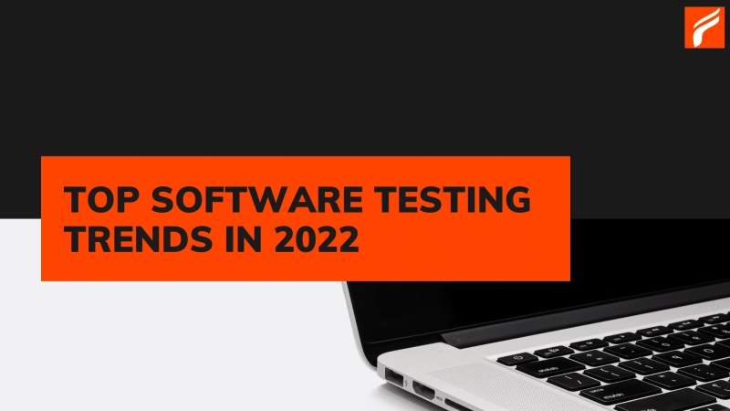 Topmost Software Testing Trends in 2022