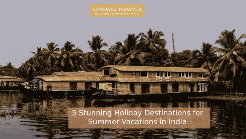 5 Stunning Holiday Destinations for Summer Vacations in India