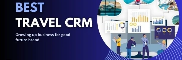 Streamlining Travel Management with CRM Software: A Game-Changer for the Travel Industry