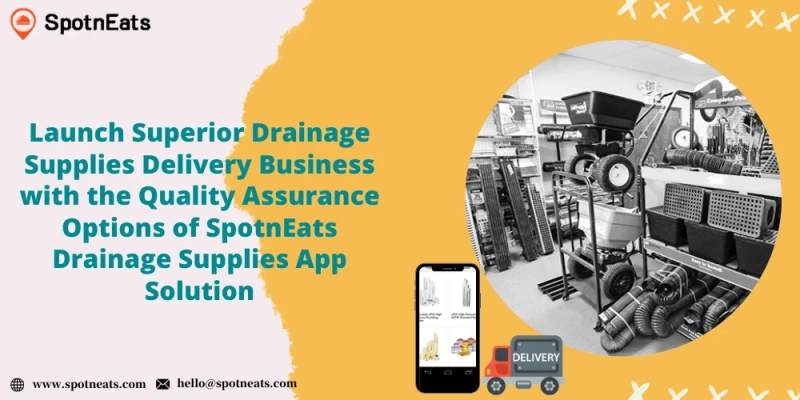 Explore Your Drainage Supplies Delivery Business with SpotnEats App Solution