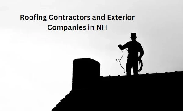 Keeping Your New Hampshire Home Secure: Top Roofing Contractors and Exterior Companies in NH