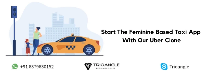 Start The Feminine Based Taxi App With Our Uber Clone