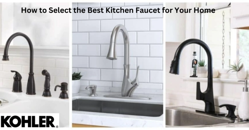 How to Select the Best Kitchen Faucet for Your Home