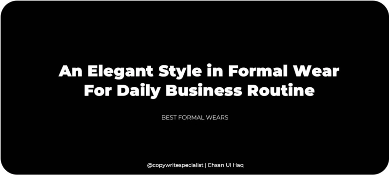 An Elegant Style in Formal Wear For Daily Business Routine