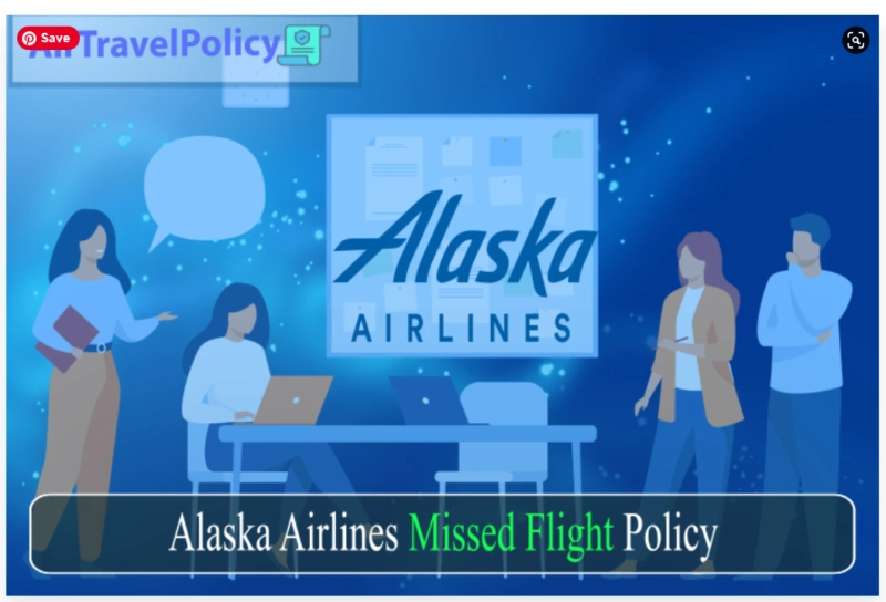 Alaska Airlines Missed Flight Policy & Rules- AirTravelPolicy