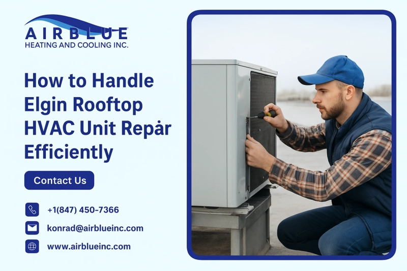How to Handle Elgin Rooftop HVAC Unit Repair Efficiently