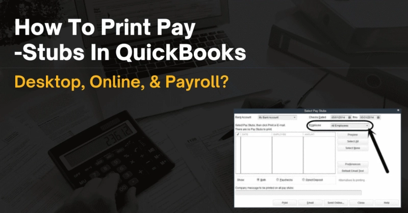 How To Print Pay-Stubs In QuickBooks Desktop, Online, & Payroll?
