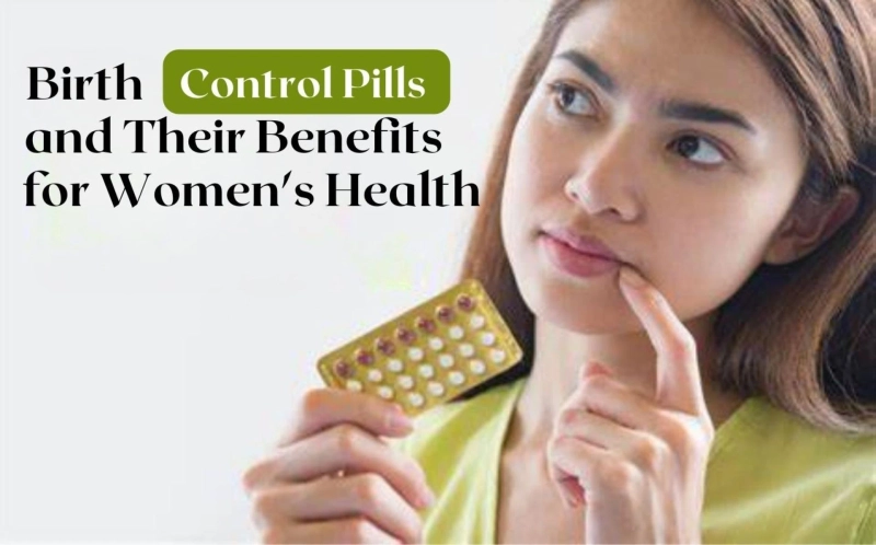 Birth Control Pills and Their Benefits for Women's Health