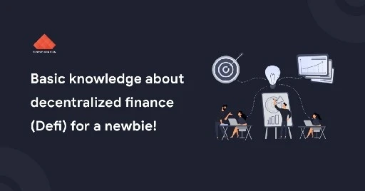 Basic knowledge about Decentralized Finance(DeFi) for a newbie!