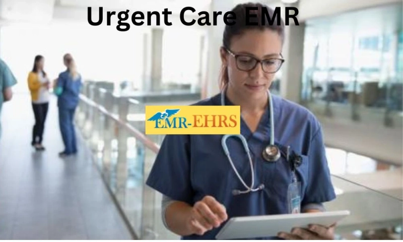 Urgent Care EMR from EMR-EHRS: What You Need to Know