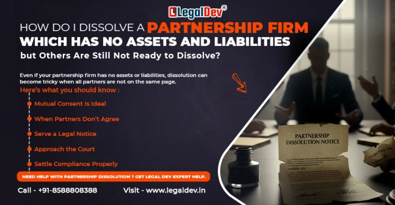 How Do I Dissolve a Partnership Firm Which Has No Assets and Liabilities but Others Are Still Not Ready to Dissolve?