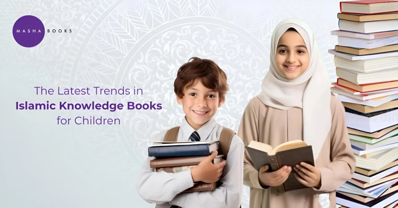 What Are the Latest Trends in Islamic Knowledge Books for Children? 