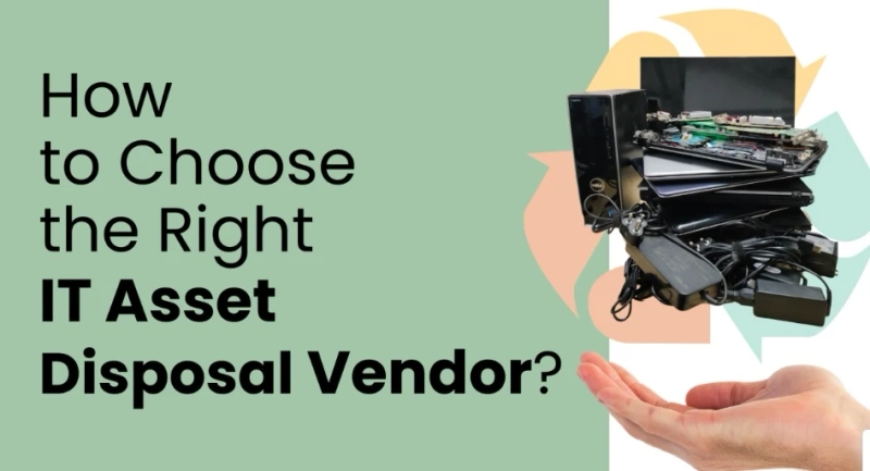 How to Choose the Right IT Asset Disposal Vendor?