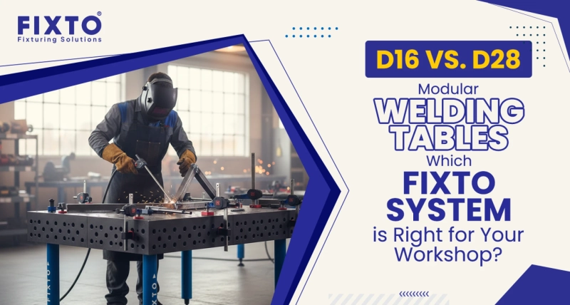 D16 vs. D28 Modular Welding Tables: Which Fixto System is Right for Your Workshop?