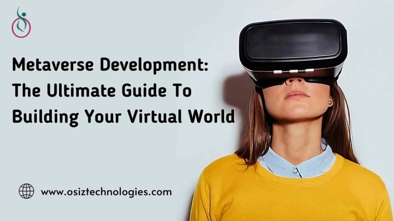 Metaverse Development: The Ultimate Guide To Building Your Virtual World