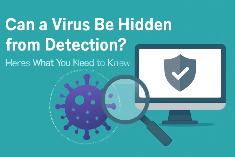 Can a Virus Be Hidden from Detection? Here’s What You Need to Know